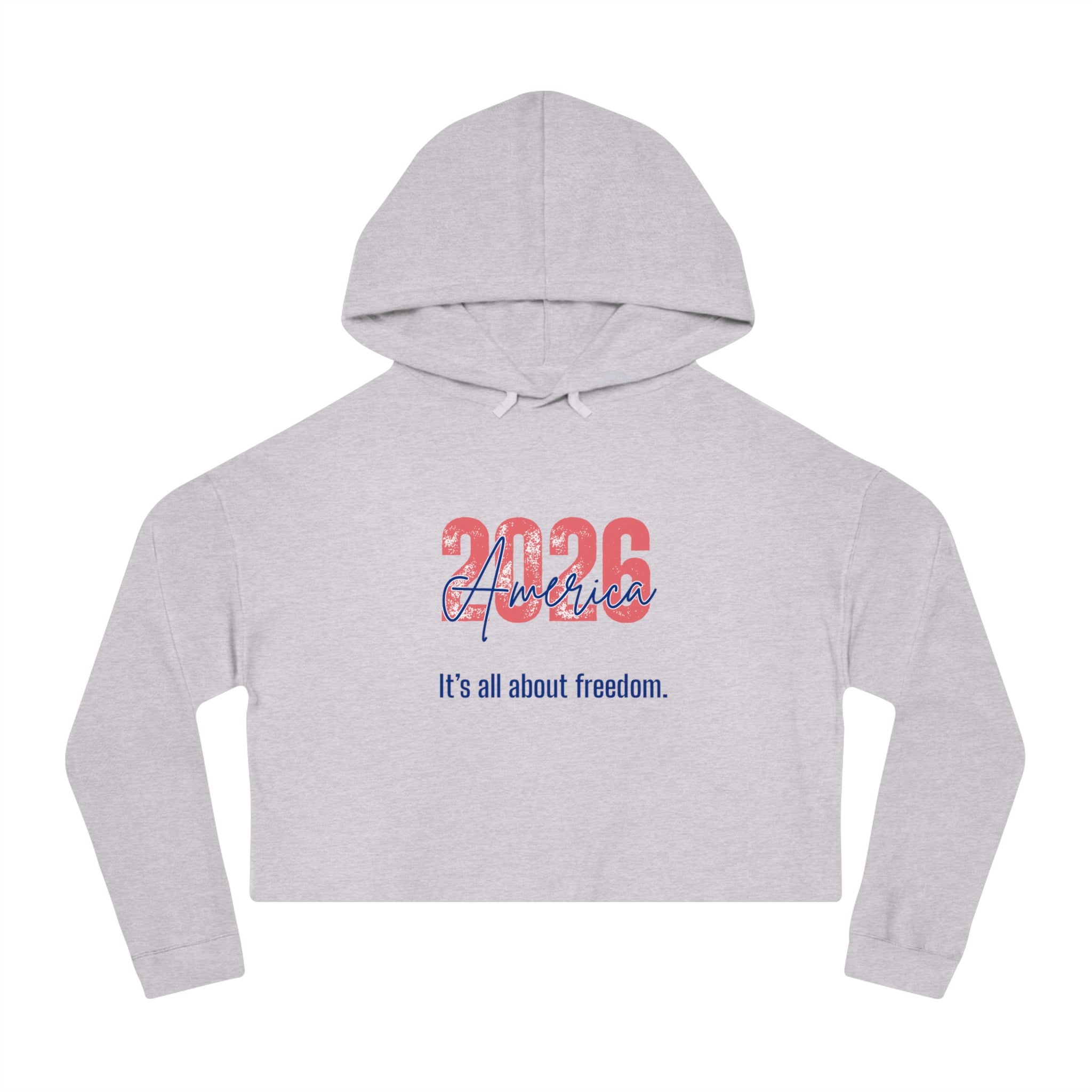 Cropped Hoodie - 2026 America "It's all about freedom." Patriotic Women's Sweatshirt