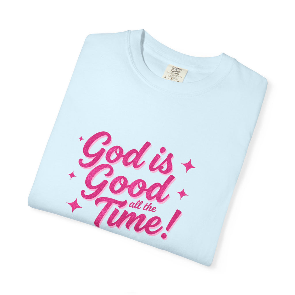 God Is Good All the Time T-Shirt — Christian Faith Tee
