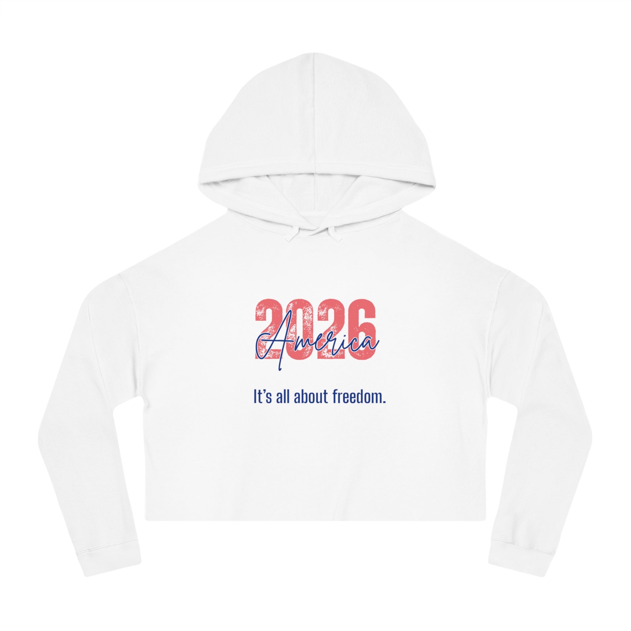 Cropped Hoodie - 2026 America "It's all about freedom." Patriotic Women's Sweatshirt