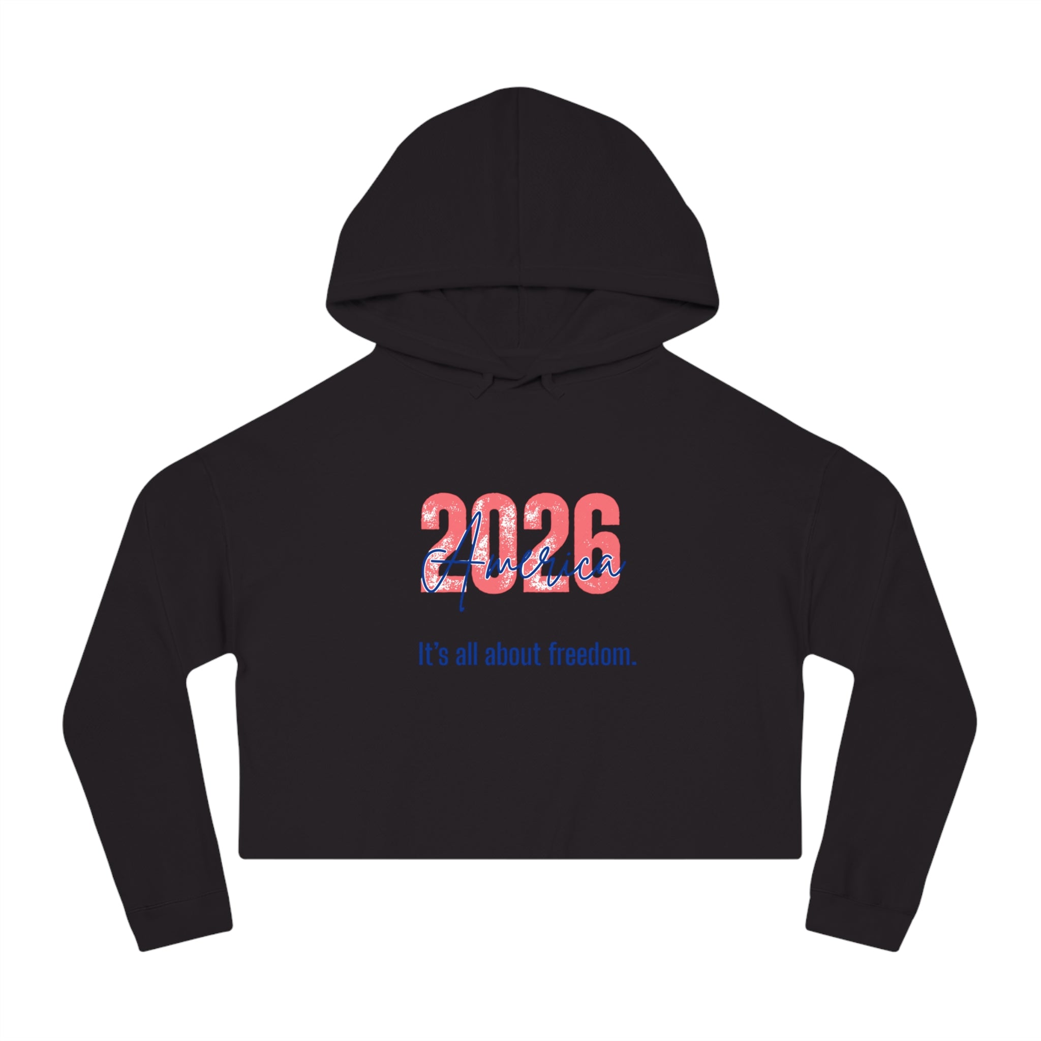 Cropped Hoodie - 2026 America "It's all about freedom." Patriotic Women's Sweatshirt