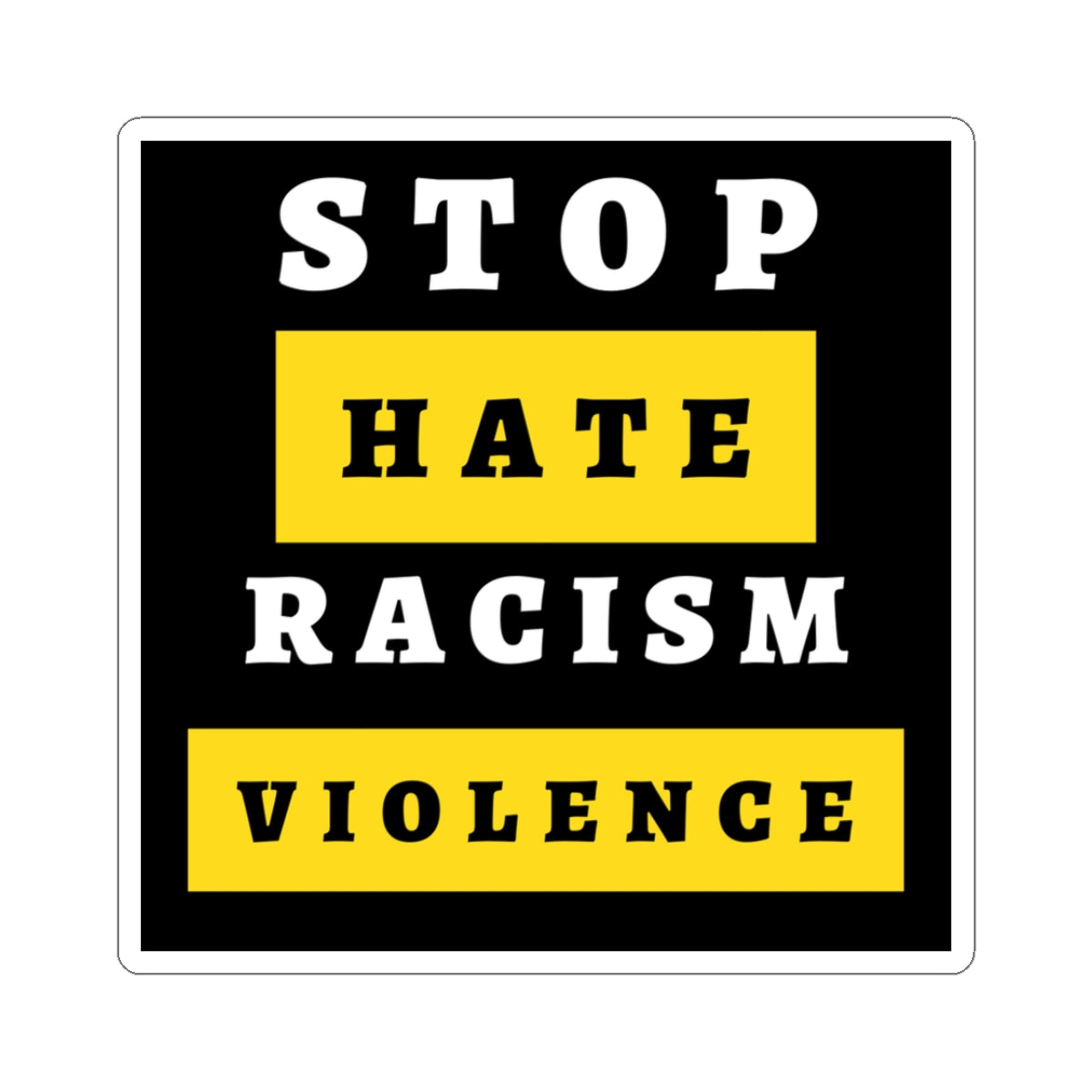 Stop Hate Racism Violence Sticker — Anti-Racism Protest Kiss-Cut Decal