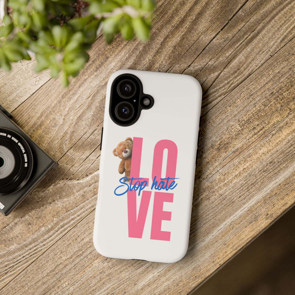 Phone Case — "LOVE" Teddy Design with "Stop Hate" Message